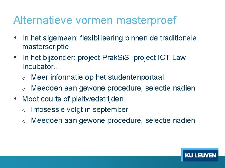 Alternatieve vormen masterproef • In het algemeen: flexibilisering binnen de traditionele masterscriptie • In