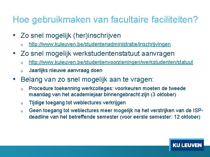 Hoe gebruikmaken van facultaire faciliteiten? • Zo snel mogelijk (her)inschrijven o http: //www. kuleuven.