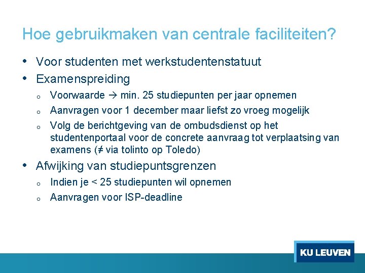 Hoe gebruikmaken van centrale faciliteiten? • Voor studenten met werkstudentenstatuut • Examenspreiding o o