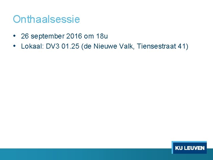 Onthaalsessie • 26 september 2016 om 18 u • Lokaal: DV 3 01. 25