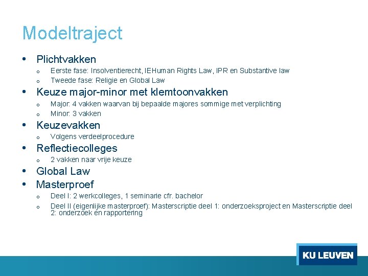 Modeltraject • Plichtvakken o o Eerste fase: Insolventierecht, IEHuman Rights Law, IPR en Substantive