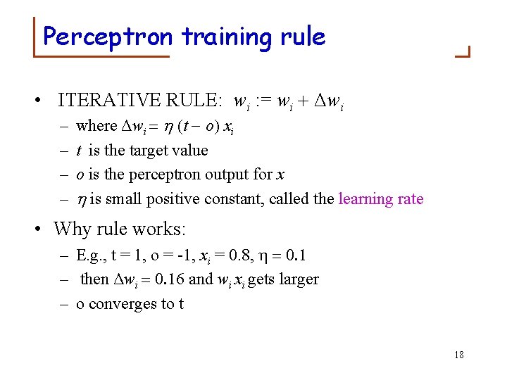 Perceptron training rule • ITERATIVE RULE: wi : = wi + Δwi – – Perceptron training rule • ITERATIVE RULE: wi : = wi + Δwi – –
