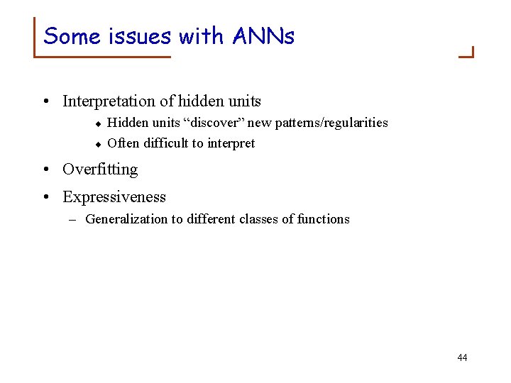 Some issues with ANNs • Interpretation of hidden units ¨ ¨ Hidden units “discover”