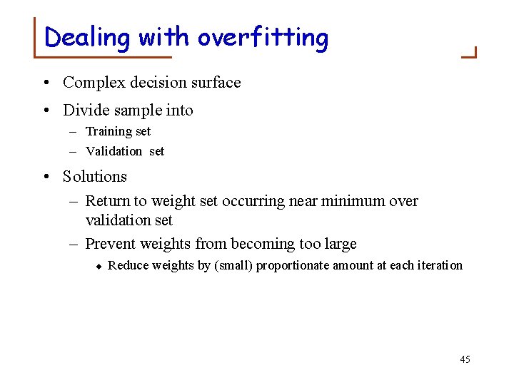 Dealing with overfitting • Complex decision surface • Divide sample into – Training set