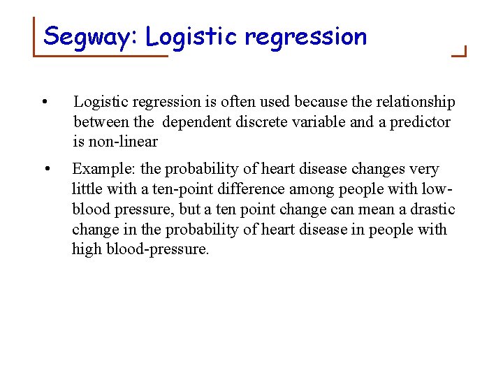 Segway: Logistic regression • Logistic regression is often used because the relationship between the