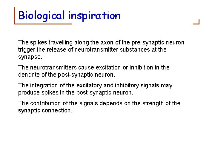 Biological inspiration The spikes travelling along the axon of the pre-synaptic neuron trigger the