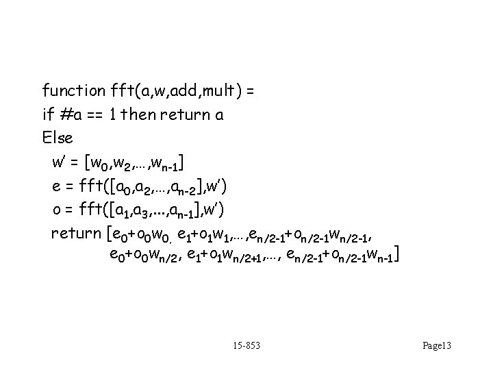 function fft(a, w, add, mult) = if #a == 1 then return a Else