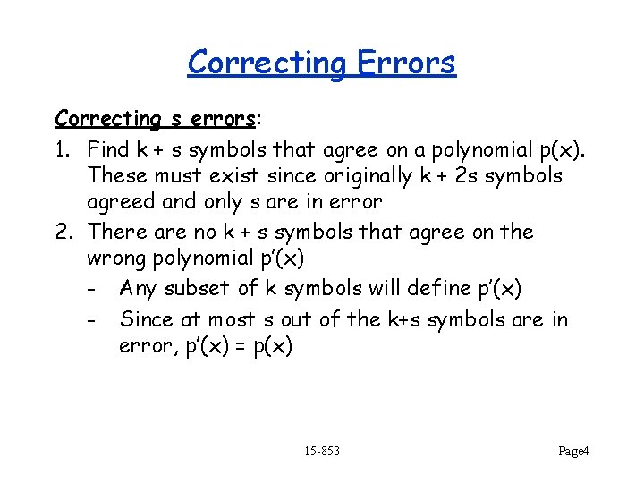 Correcting Errors Correcting s errors: 1. Find k + s symbols that agree on