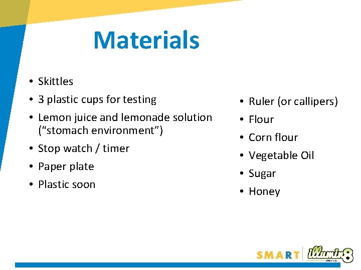 Materials • Skittles • 3 plastic cups for testing • Lemon juice and lemonade Materials • Skittles • 3 plastic cups for testing • Lemon juice and lemonade