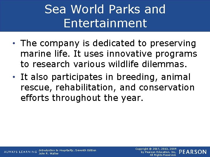 Sea World Parks and Entertainment • The company is dedicated to preserving marine life.