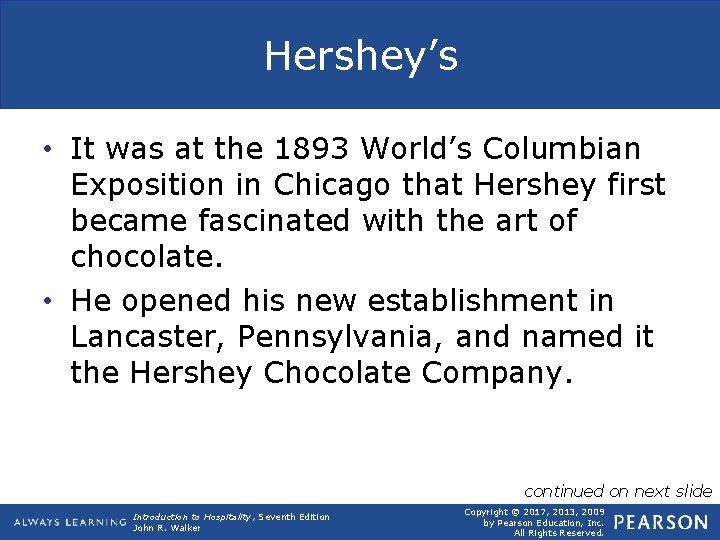 Hershey’s • It was at the 1893 World’s Columbian Exposition in Chicago that Hershey