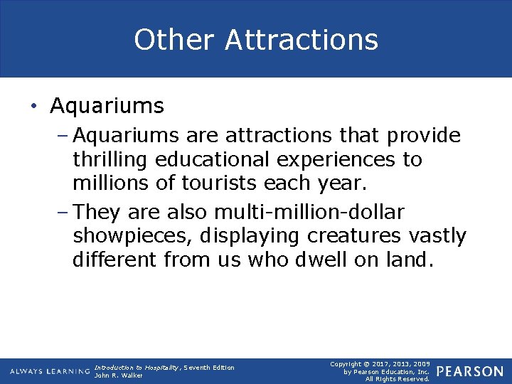 Other Attractions • Aquariums – Aquariums are attractions that provide thrilling educational experiences to