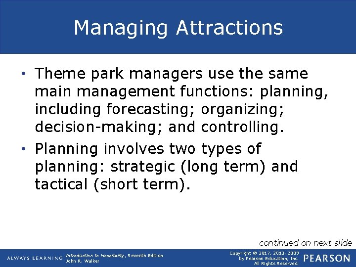 Managing Attractions • Theme park managers use the same main management functions: planning, including