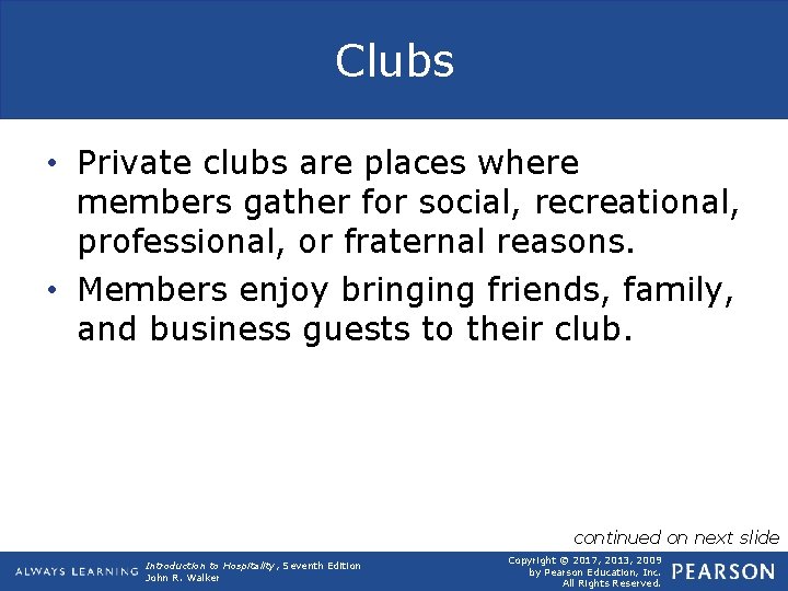 Clubs • Private clubs are places where members gather for social, recreational, professional, or