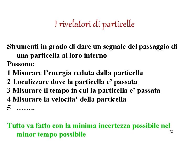 I rivelatori di particelle Strumenti in grado di dare un segnale del passaggio di