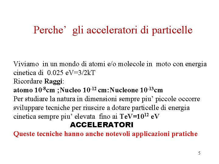 Perche’ gli acceleratori di particelle Viviamo in un mondo di atomi e/o molecole in