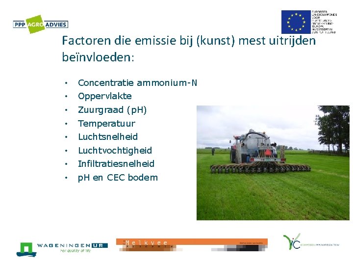 Factoren die emissie bij (kunst) mest uitrijden beïnvloeden: • • Concentratie ammonium-N Oppervlakte Zuurgraad