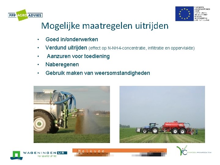 Mogelijke maatregelen uitrijden • • • Goed in/onderwerken Verdund uitrijden (effect op N-NH 4