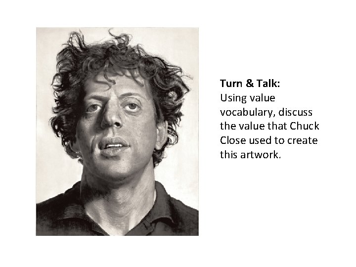 Turn & Talk: Using value vocabulary, discuss the value that Chuck Close used to