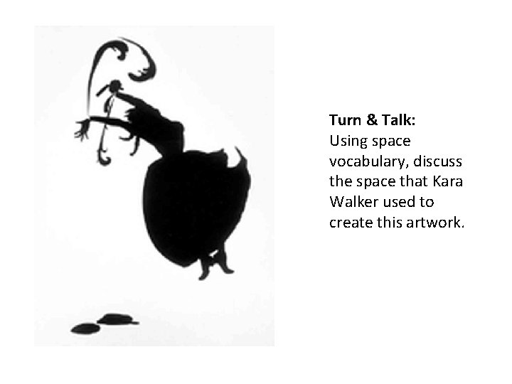 Turn & Talk: Using space vocabulary, discuss the space that Kara Walker used to