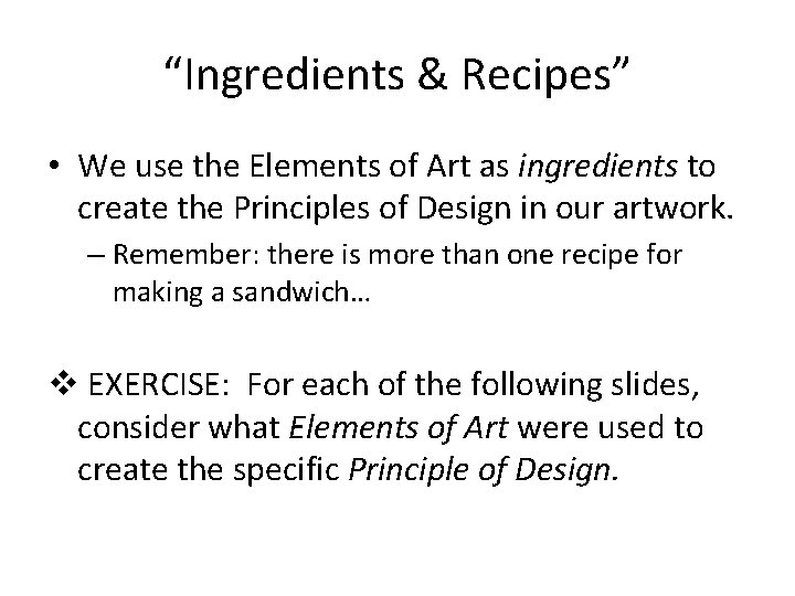 “Ingredients & Recipes” • We use the Elements of Art as ingredients to create