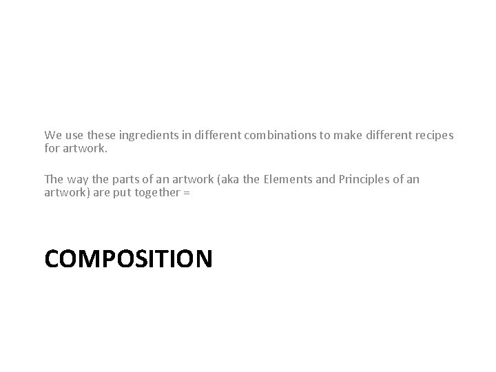 We use these ingredients in different combinations to make different recipes for artwork. The