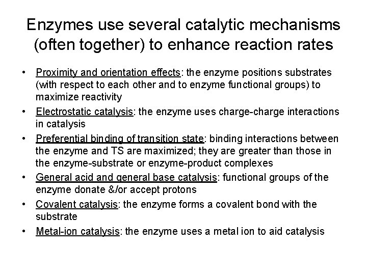 Enzymes use several catalytic mechanisms (often together) to enhance reaction rates • Proximity and