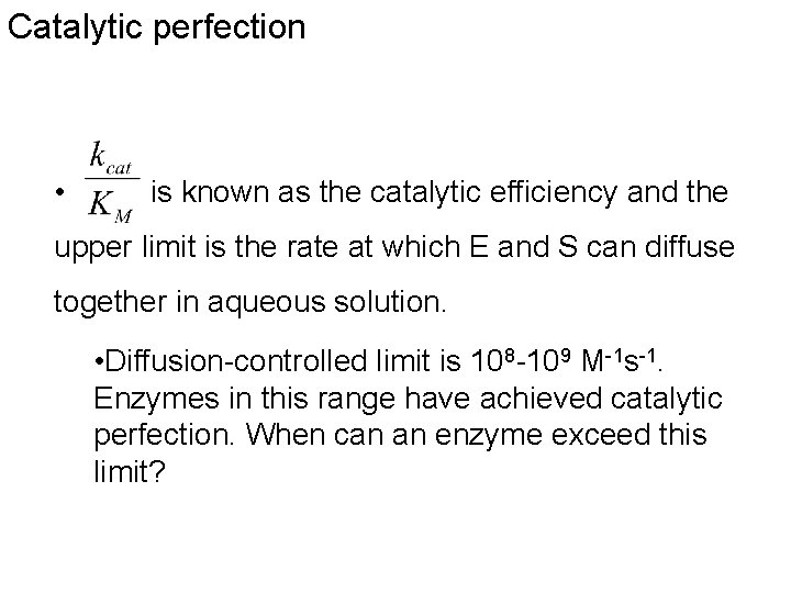 Catalytic perfection • is known as the catalytic efficiency and the upper limit is