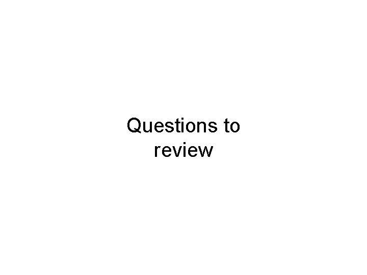Questions to review 