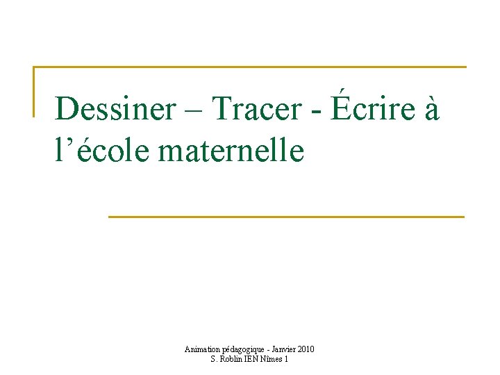 Dessiner – Tracer - Écrire à l’école maternelle Animation pédagogique - Janvier 2010 S.