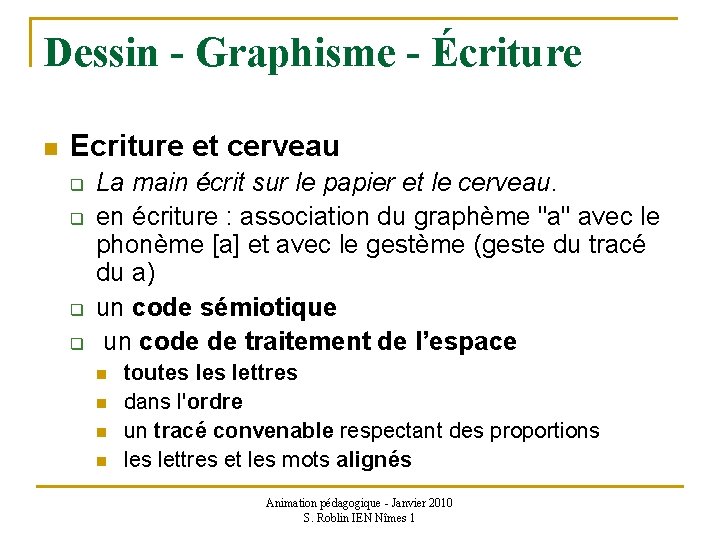 Dessin - Graphisme - Écriture n Ecriture et cerveau q q La main écrit