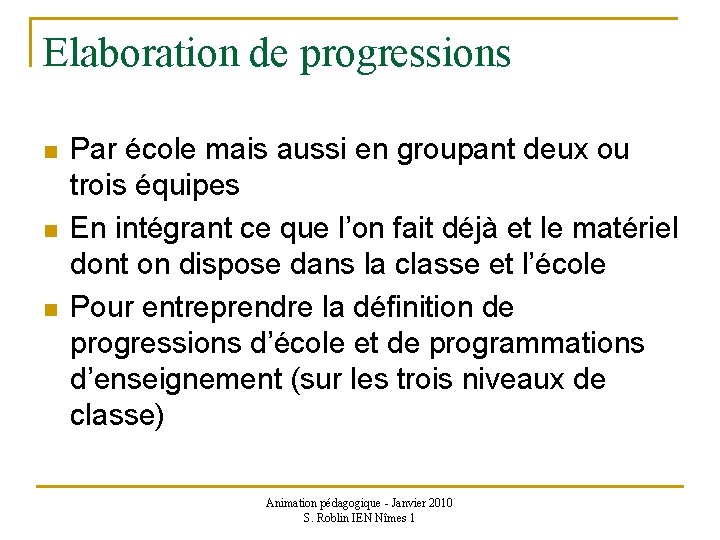 Elaboration de progressions n n n Par école mais aussi en groupant deux ou