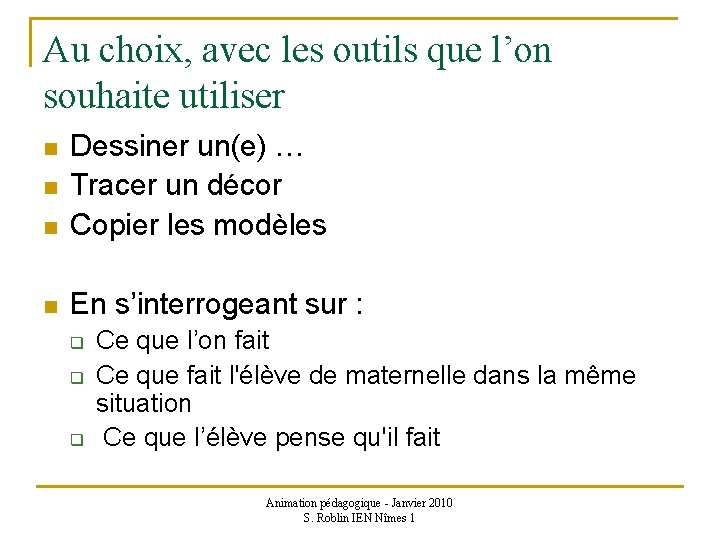 Au choix, avec les outils que l’on souhaite utiliser n Dessiner un(e) … Tracer