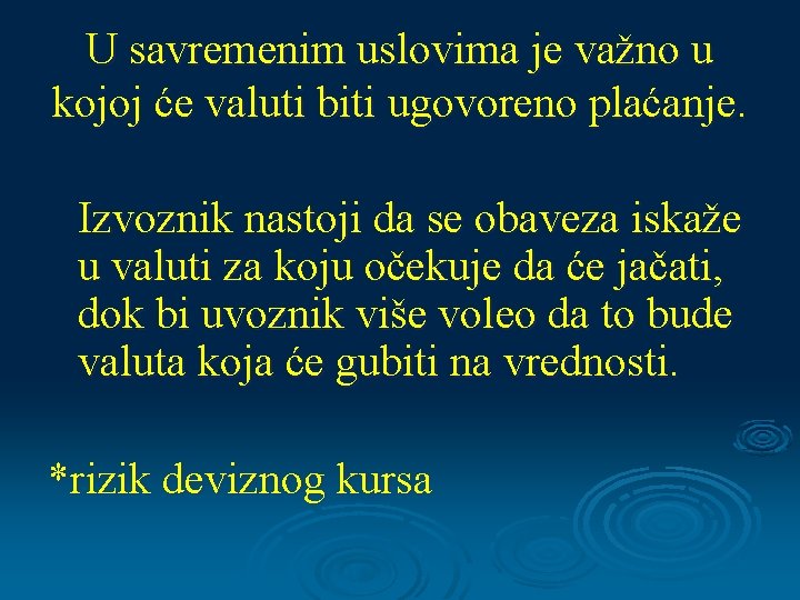 U savremenim uslovima je važno u kojoj će valuti biti ugovoreno plaćanje. Izvoznik nastoji