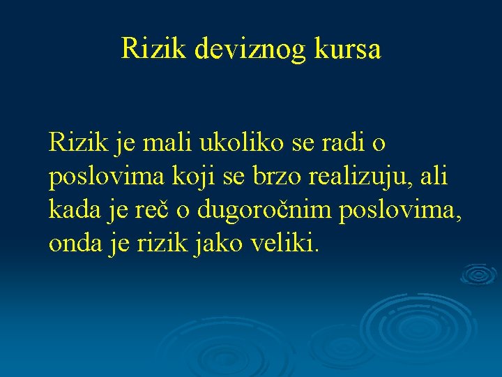 Rizik deviznog kursa Rizik je mali ukoliko se radi o poslovima koji se brzo