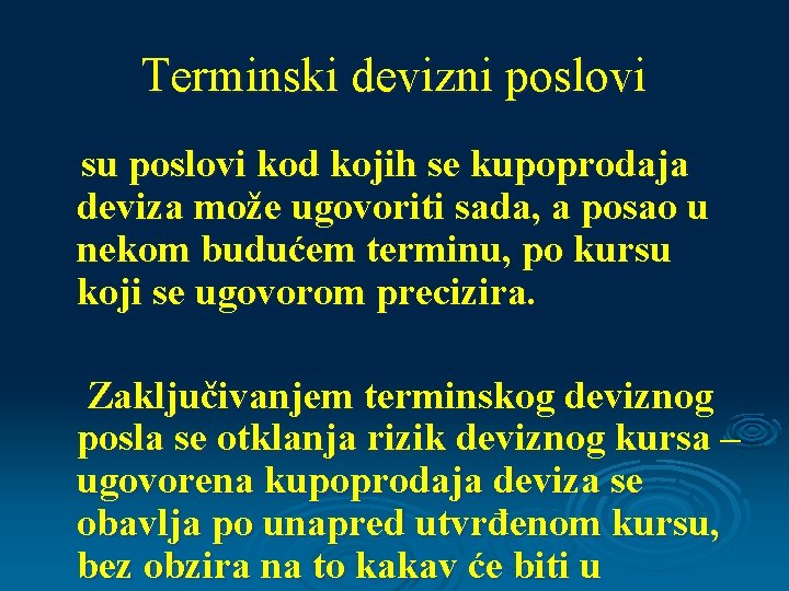 Terminski devizni poslovi su poslovi kod kojih se kupoprodaja deviza može ugovoriti sada, a