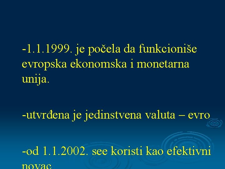 -1. 1. 1999. je počela da funkcioniše evropska ekonomska i monetarna unija. -utvrđena je