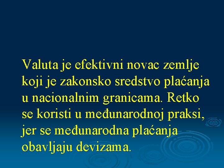 Valuta je efektivni novac zemlje koji je zakonsko sredstvo plaćanja u nacionalnim granicama. Retko