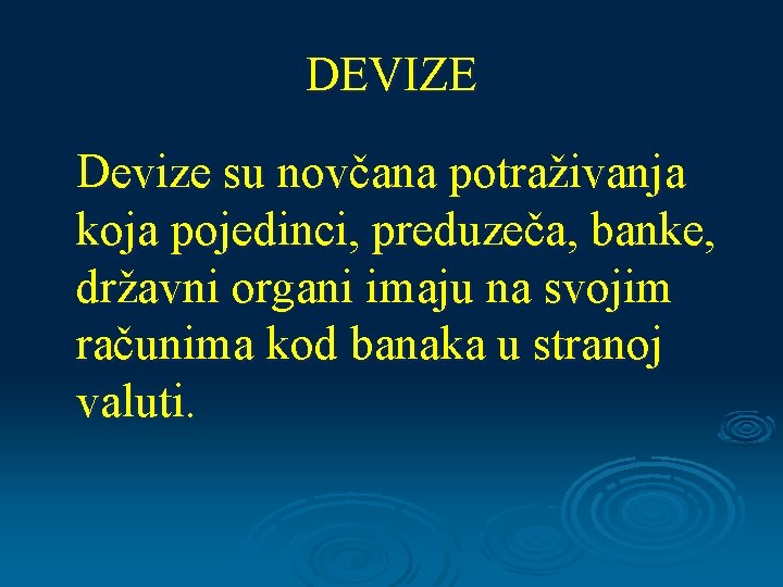 DEVIZE Devize su novčana potraživanja koja pojedinci, preduzeča, banke, državni organi imaju na svojim