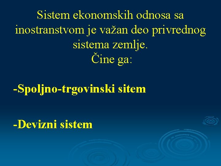 Sistem ekonomskih odnosa sa inostranstvom je važan deo privrednog sistema zemlje. Čine ga: -Spoljno-trgovinski