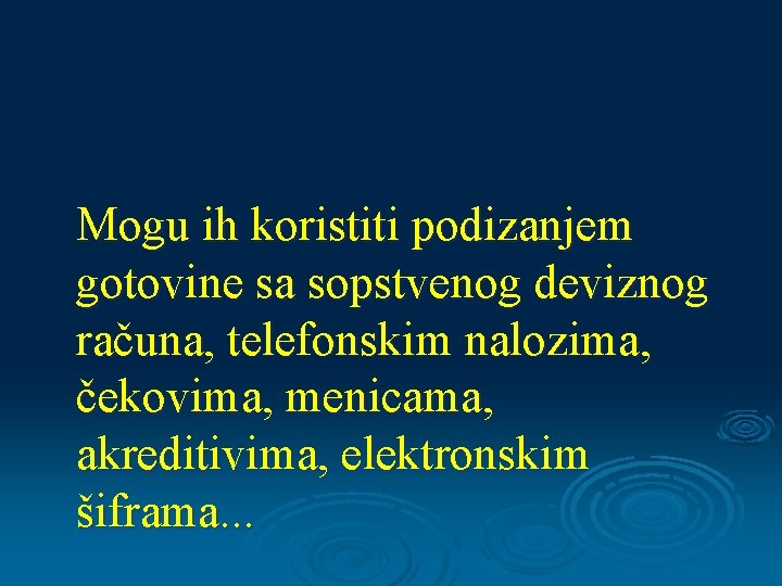 Mogu ih koristiti podizanjem gotovine sa sopstvenog deviznog računa, telefonskim nalozima, čekovima, menicama, akreditivima,