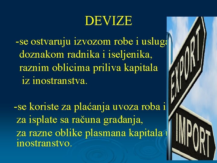 DEVIZE -se ostvaruju izvozom robe i usluga, doznakom radnika i iseljenika, raznim oblicima priliva