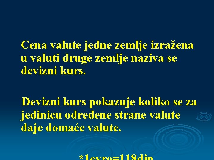 Cena valute jedne zemlje izražena u valuti druge zemlje naziva se devizni kurs. Devizni