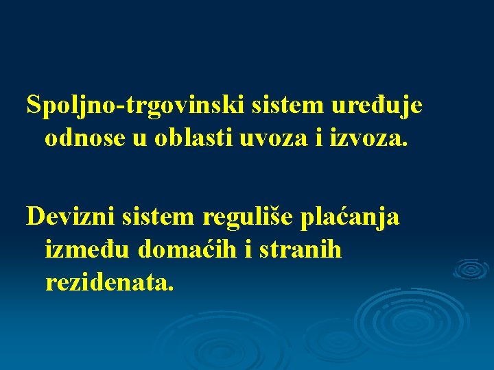 Spoljno-trgovinski sistem uređuje odnose u oblasti uvoza i izvoza. Devizni sistem reguliše plaćanja između