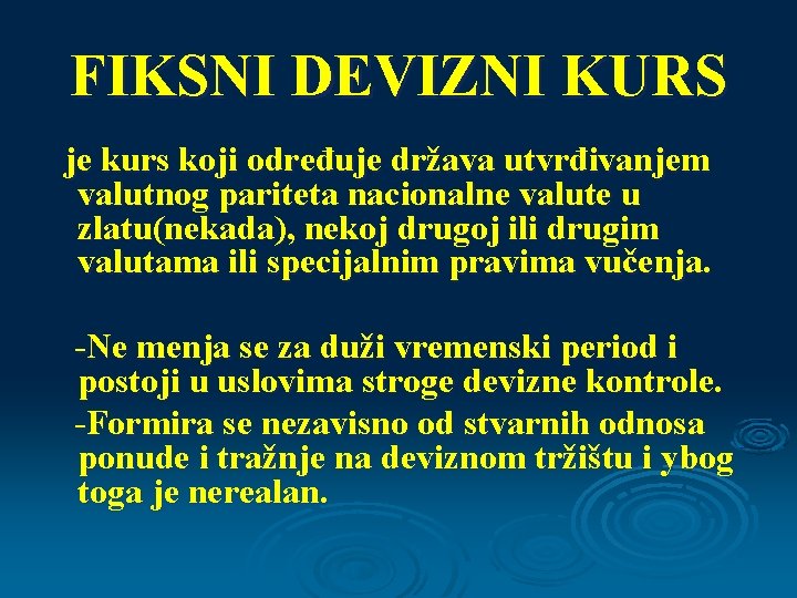 FIKSNI DEVIZNI KURS je kurs koji određuje država utvrđivanjem valutnog pariteta nacionalne valute u