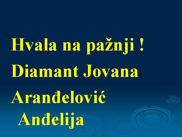 Hvala na pažnji ! Diamant Jovana Aranđelović Anđelija 