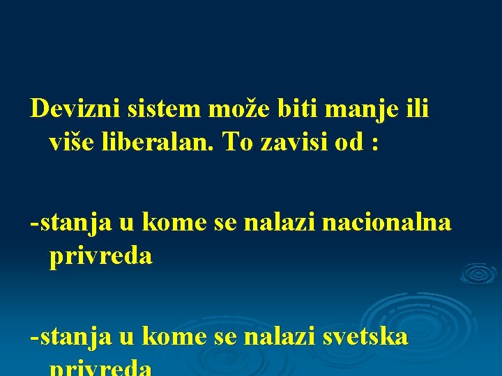 Devizni sistem može biti manje ili više liberalan. To zavisi od : -stanja u