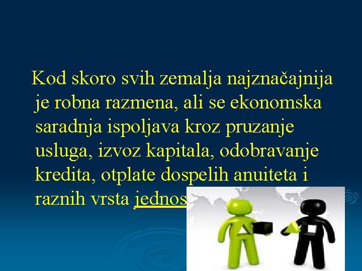 Kod skoro svih zemalja najznačajnija je robna razmena, ali se ekonomska saradnja ispoljava kroz