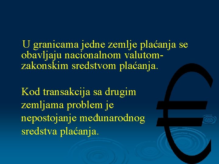 U granicama jedne zemlje plaćanja se obavljaju nacionalnom valutomzakonskim sredstvom plaćanja. Kod transakcija sa