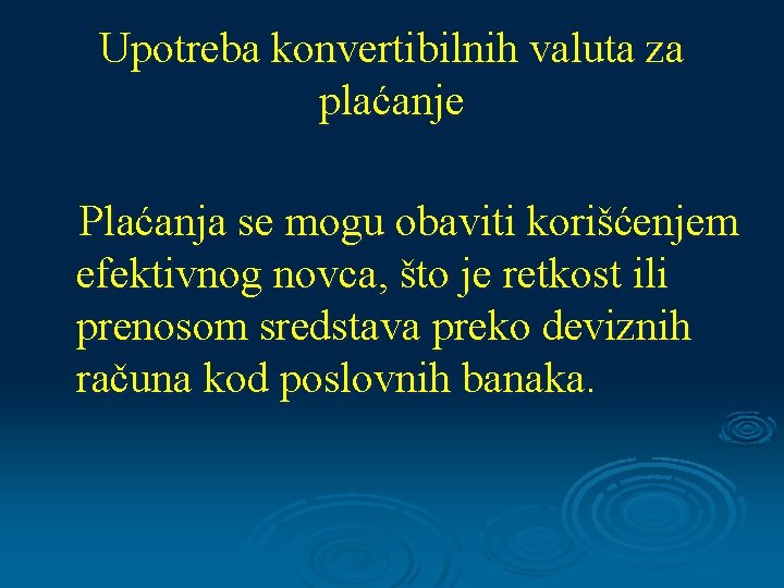 Upotreba konvertibilnih valuta za plaćanje Plaćanja se mogu obaviti korišćenjem efektivnog novca, što je